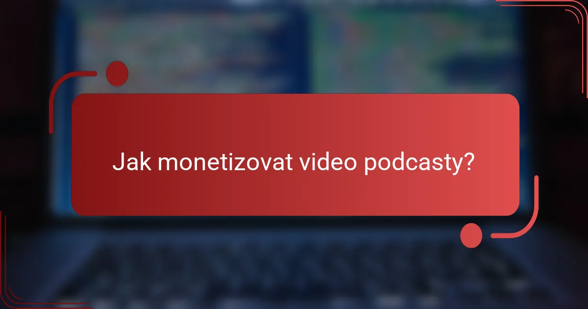 Jak monetizovat video podcasty?
