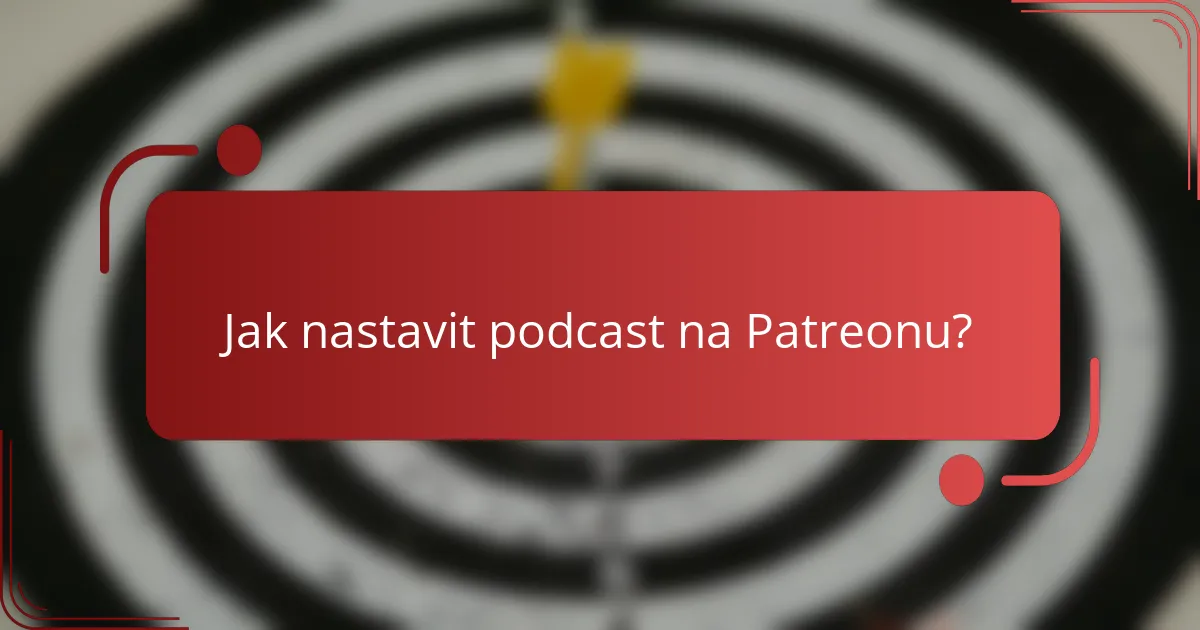 Jak nastavit podcast na Patreonu?