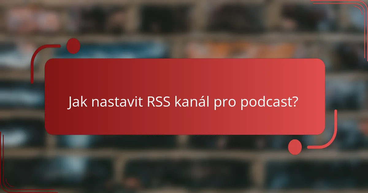 Jak nastavit RSS kanál pro podcast?
