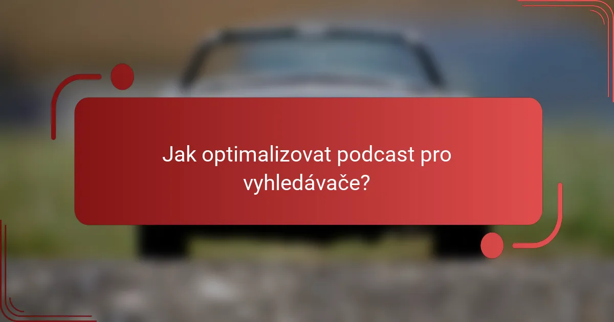 Jak optimalizovat podcast pro vyhledávače?