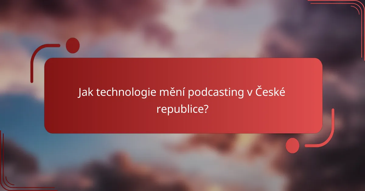 Jak technologie mění podcasting v České republice?