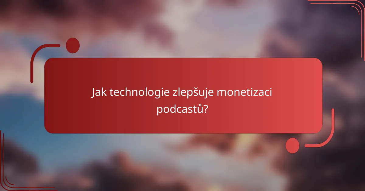 Jak technologie zlepšuje monetizaci podcastů?