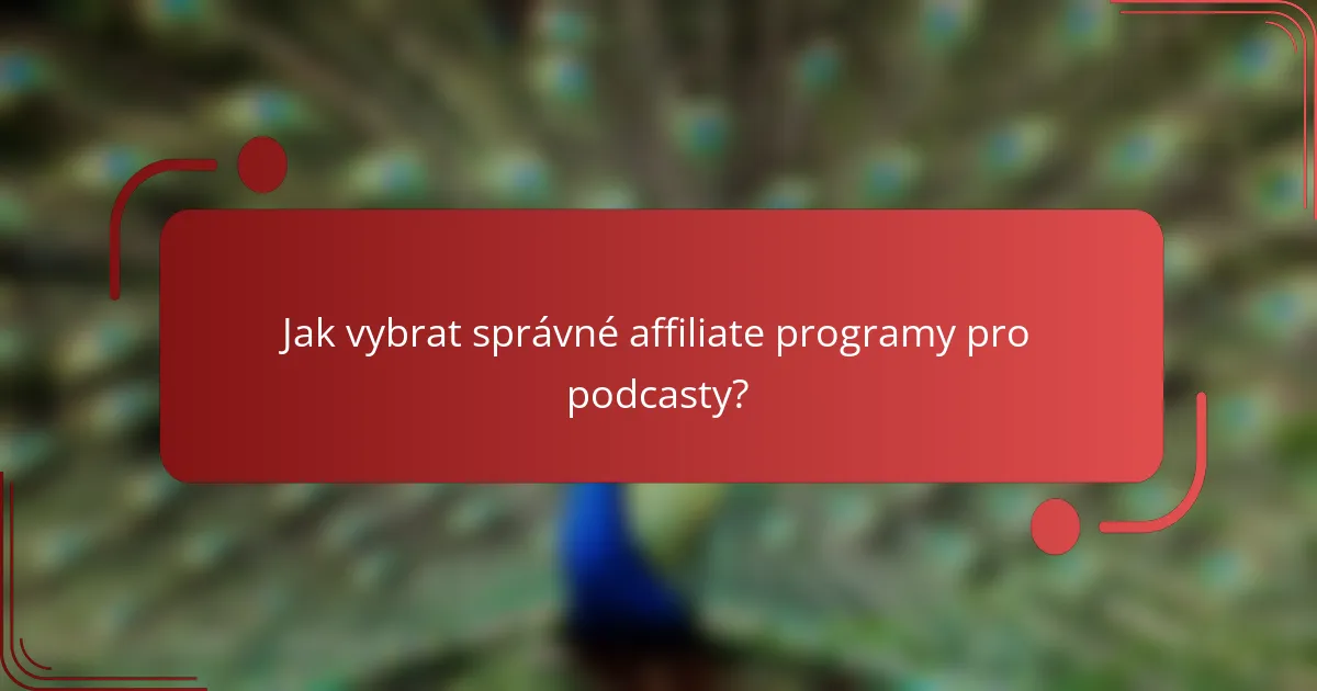 Jak vybrat správné affiliate programy pro podcasty?
