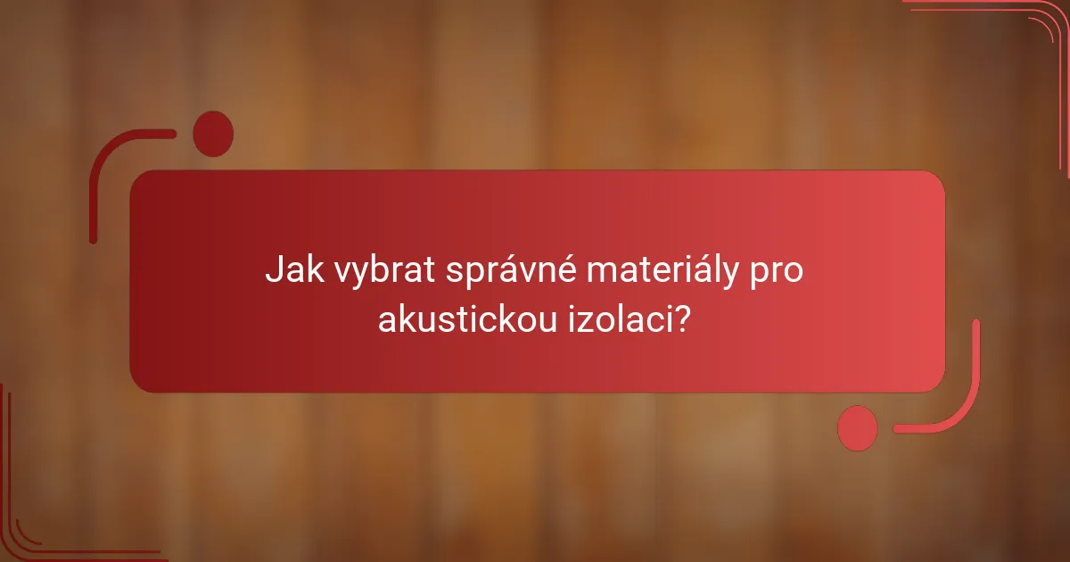 Jak vybrat správné materiály pro akustickou izolaci?