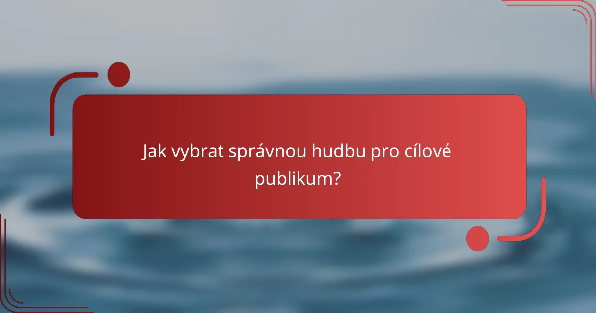 Jak vybrat správnou hudbu pro cílové publikum?