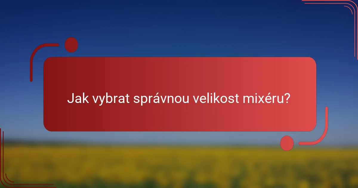 Jak vybrat správnou velikost mixéru?