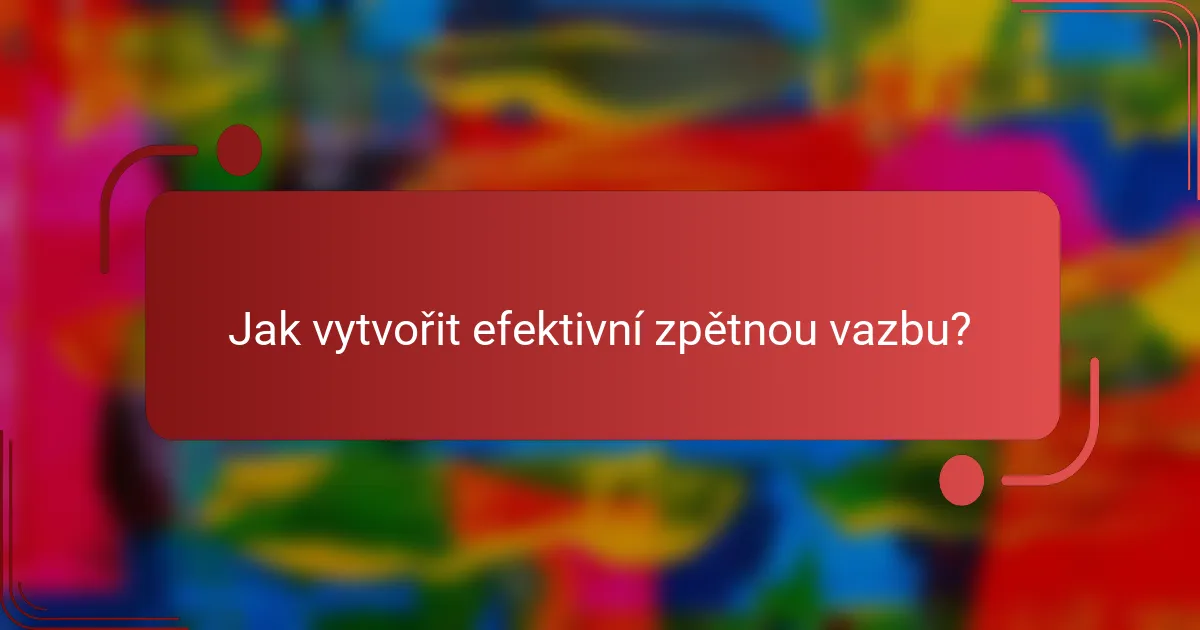 Jak vytvořit efektivní zpětnou vazbu?