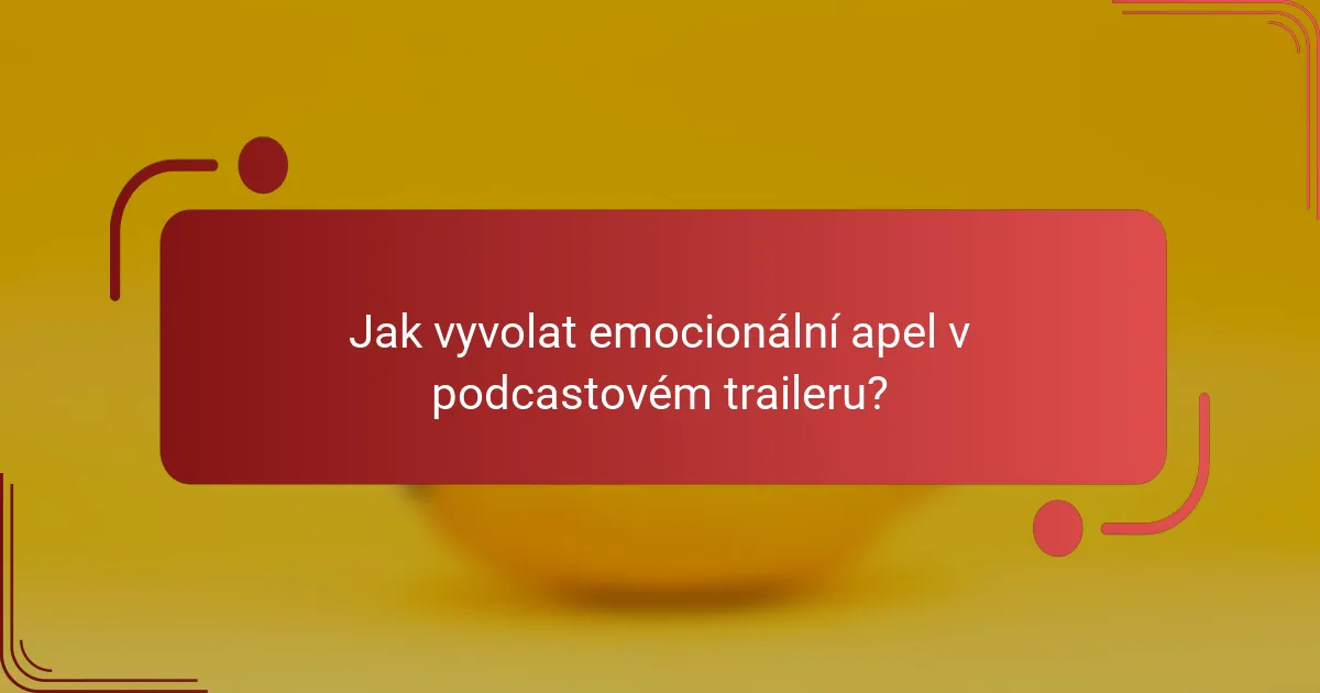 Jak vyvolat emocionální apel v podcastovém traileru?