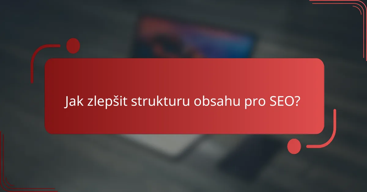 Jak zlepšit strukturu obsahu pro SEO?