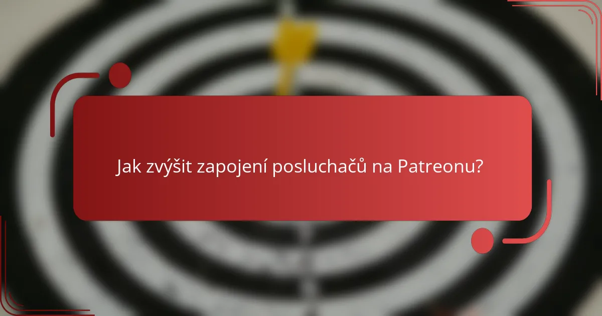 Jak zvýšit zapojení posluchačů na Patreonu?