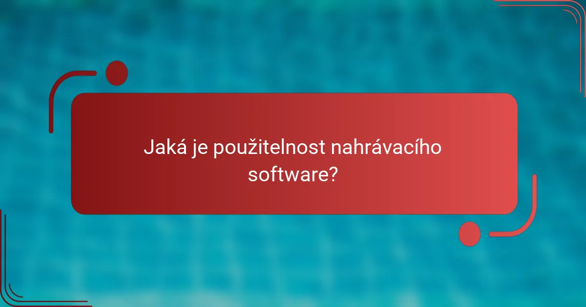 Jaká je použitelnost nahrávacího software?