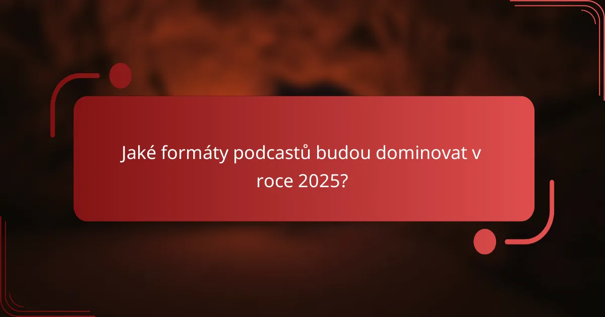 Jaké formáty podcastů budou dominovat v roce 2025?