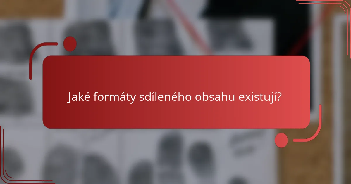 Jaké formáty sdíleného obsahu existují?