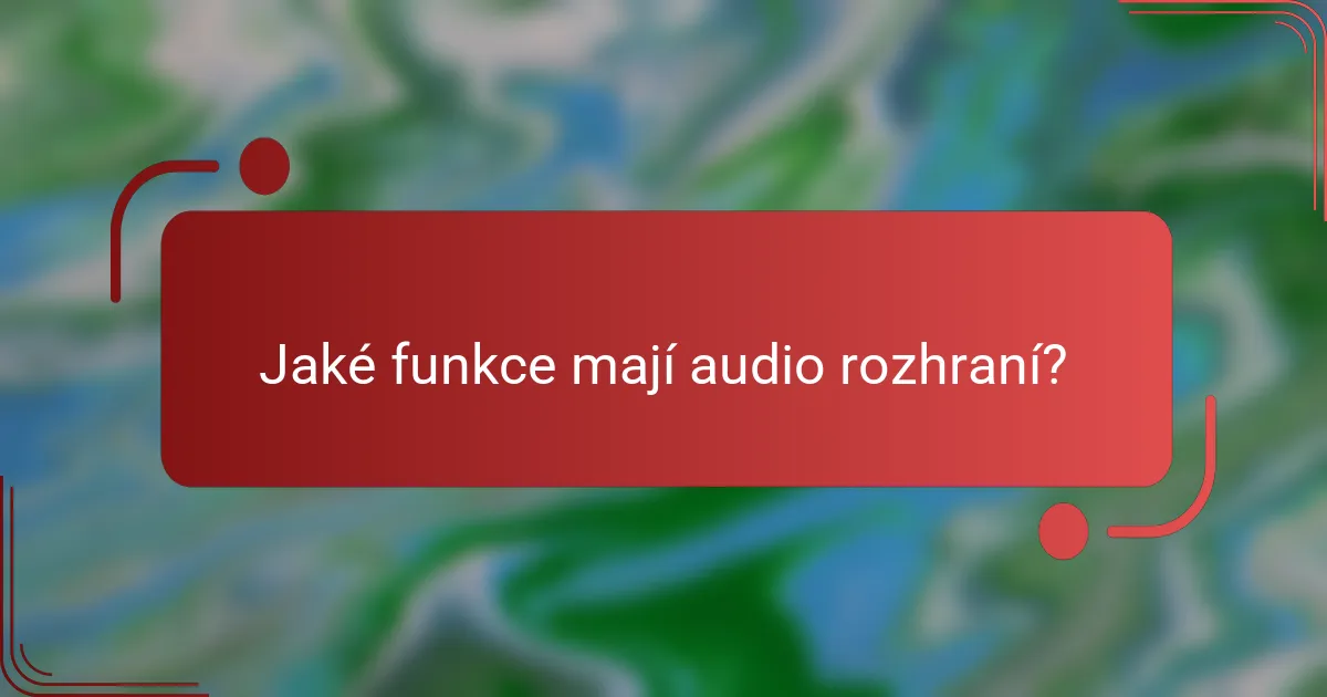 Jaké funkce mají audio rozhraní?