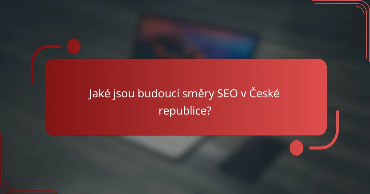 Jaké jsou budoucí směry SEO v České republice?