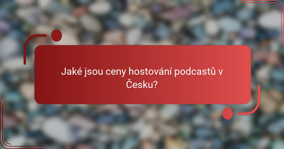 Jaké jsou ceny hostování podcastů v Česku?