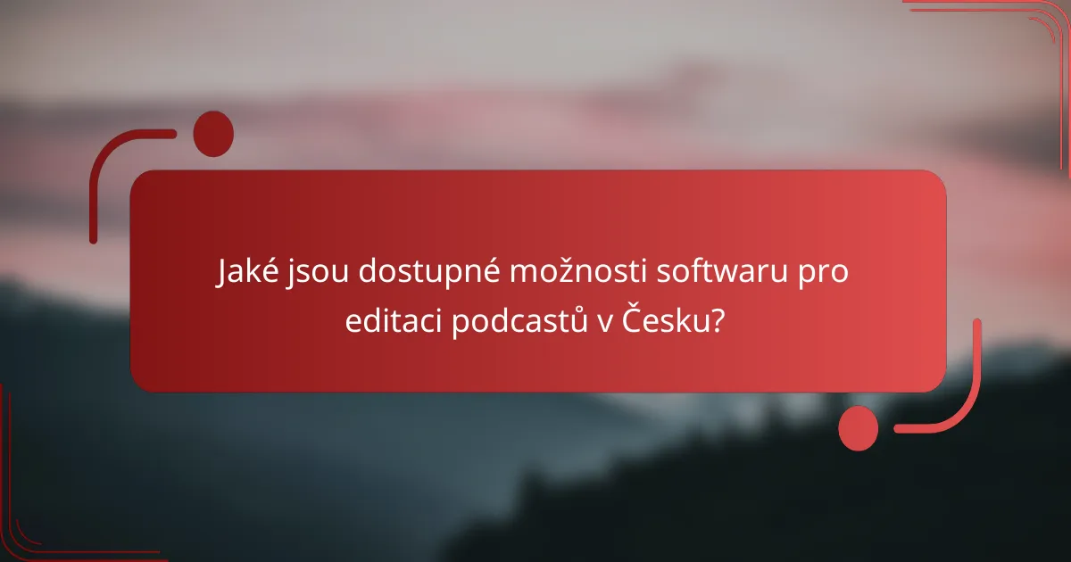 Jaké jsou dostupné možnosti softwaru pro editaci podcastů v Česku?