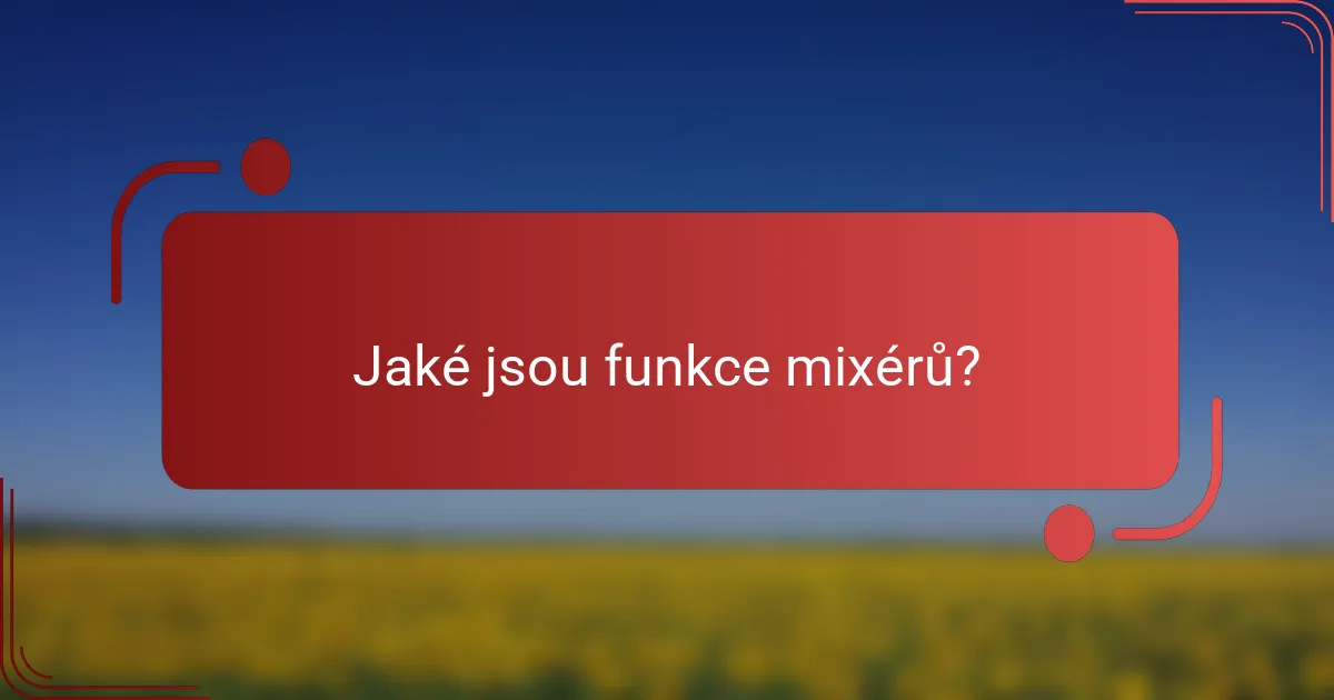 Jaké jsou funkce mixérů?