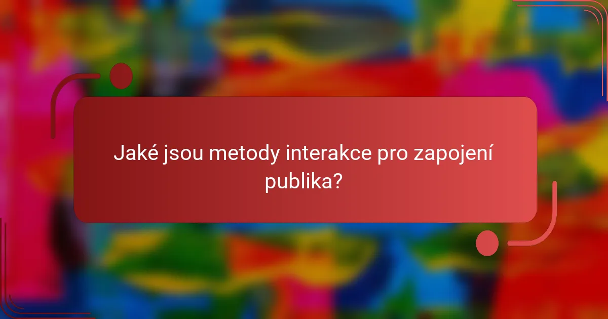 Jaké jsou metody interakce pro zapojení publika?