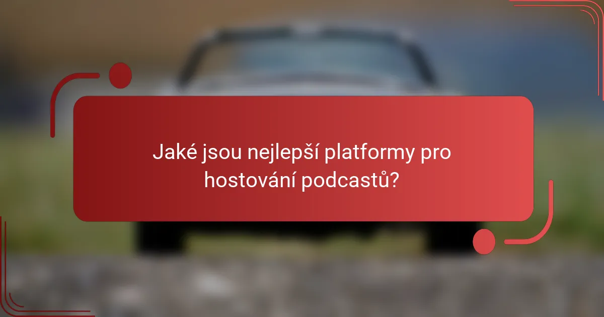 Jaké jsou nejlepší platformy pro hostování podcastů?