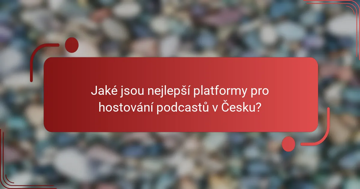 Jaké jsou nejlepší platformy pro hostování podcastů v Česku?