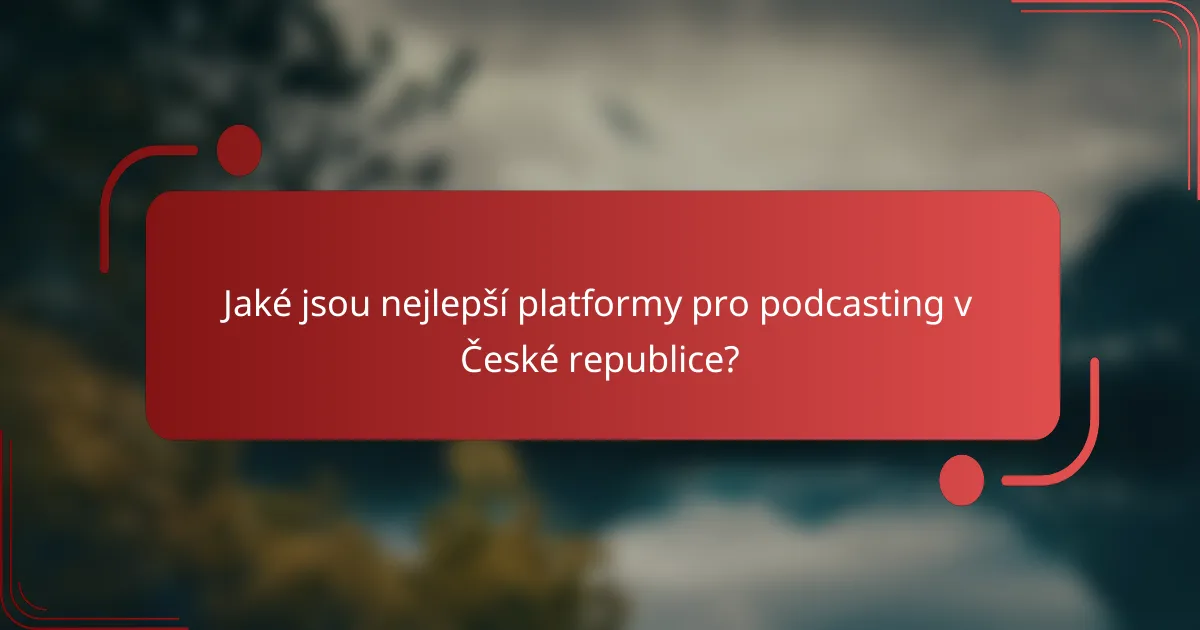 Jaké jsou nejlepší platformy pro podcasting v České republice?