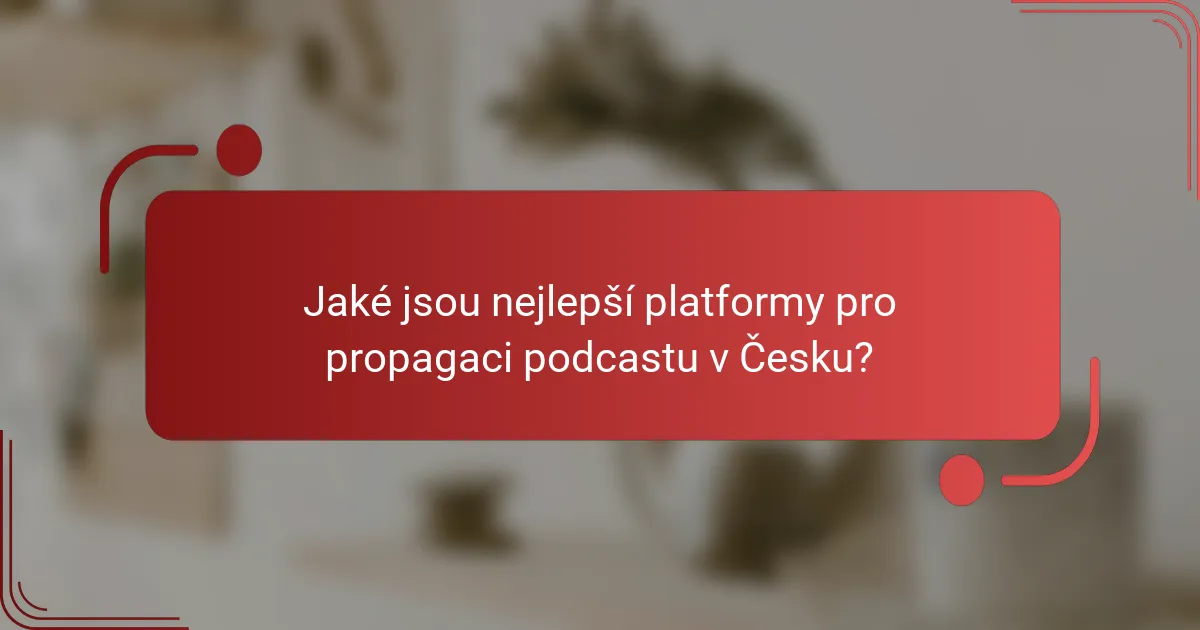 Jaké jsou nejlepší platformy pro propagaci podcastu v Česku?