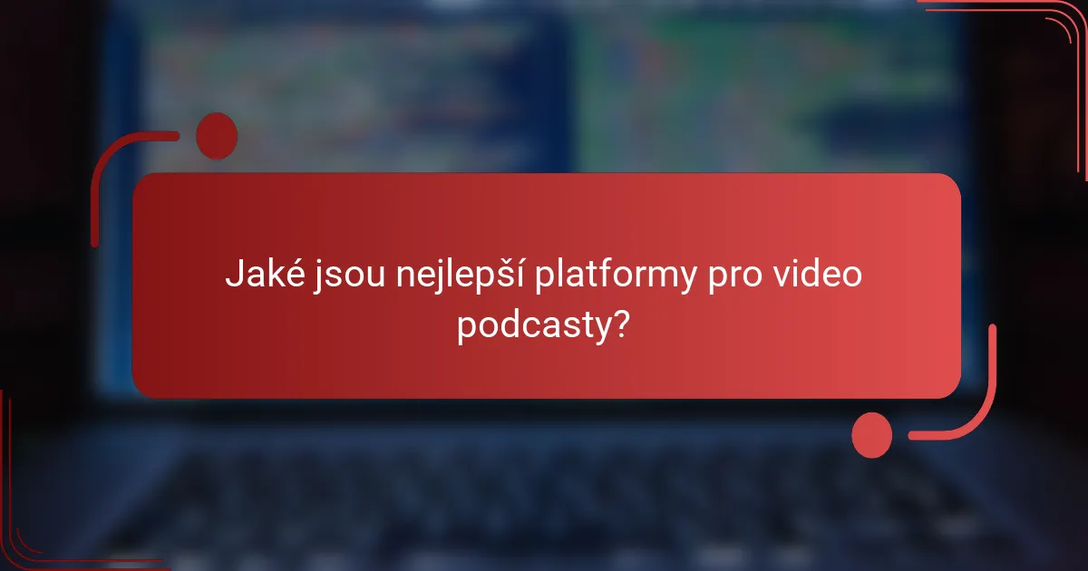 Jaké jsou nejlepší platformy pro video podcasty?
