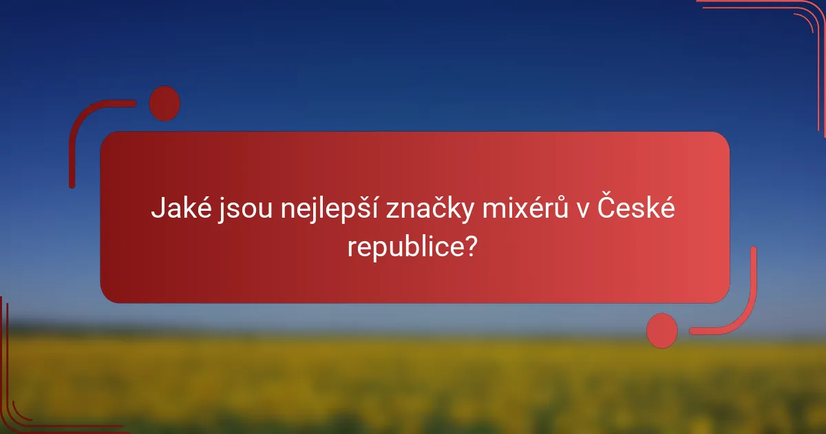 Jaké jsou nejlepší značky mixérů v České republice?