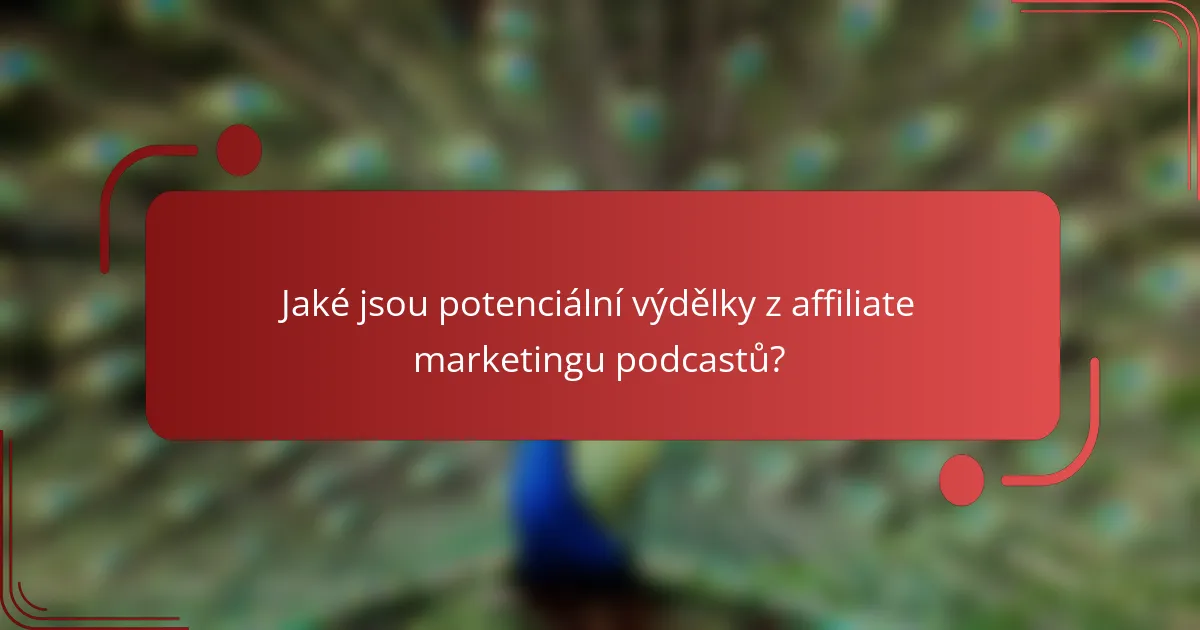 Jaké jsou potenciální výdělky z affiliate marketingu podcastů?