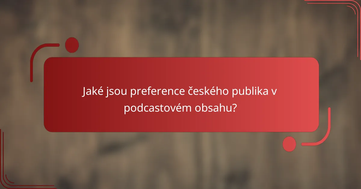 Jaké jsou preference českého publika v podcastovém obsahu?