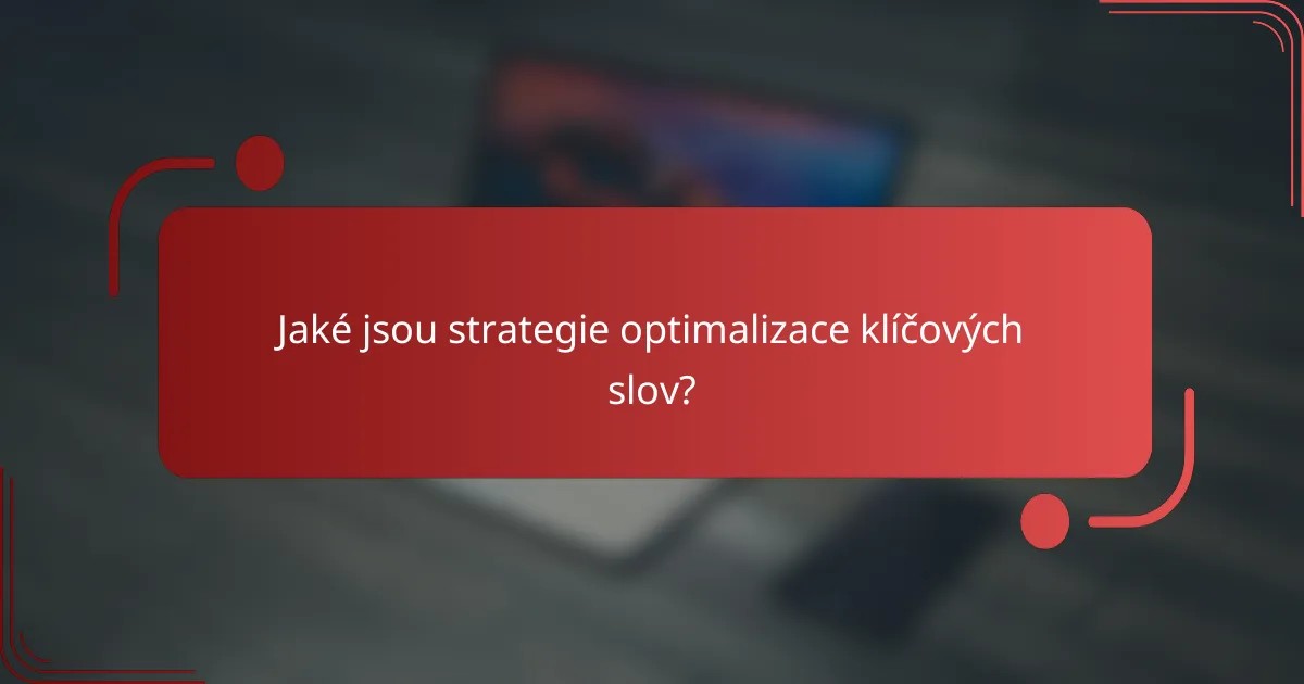 Jaké jsou strategie optimalizace klíčových slov?