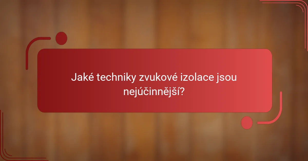 Jaké techniky zvukové izolace jsou nejúčinnější?